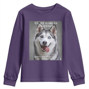 Funny Siberian Husky Meme Youth Sweatshirt My Name Is Stop That TS12 Purple Print Your Wear