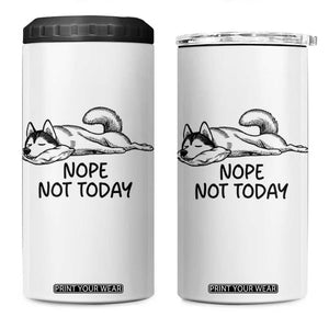 Nope Not Today 4 in 1 Can Cooler Tumbler Funny Siberian Husky Lazy Mood TS12 One Size: 16 oz White Print Your Wear