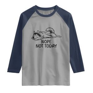 Nope Not Today Raglan Shirt Funny Siberian Husky Lazy Mood TS12 Sport Gray Navy Print Your Wear