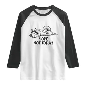 Nope Not Today Raglan Shirt Funny Siberian Husky Lazy Mood TS12 White Black Print Your Wear