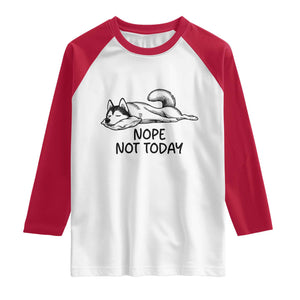 Nope Not Today Raglan Shirt Funny Siberian Husky Lazy Mood TS12 White Red Print Your Wear