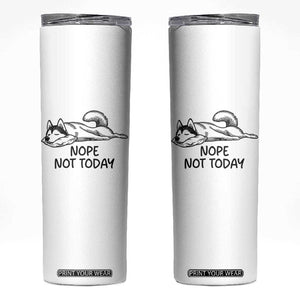 Nope Not Today Skinny Tumbler Funny Siberian Husky Lazy Mood TS12 White Print Your Wear