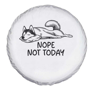 Nope Not Today Spare Tire Cover Funny Siberian Husky Lazy Mood TS12 Print Your Wear