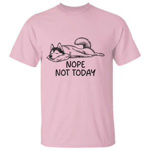 Nope Not Today T Shirt Funny Siberian Husky Lazy Mood TS12 Light Pink Print Your Wear
