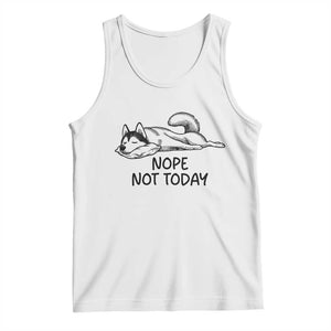 Nope Not Today Tank Top Funny Siberian Husky Lazy Mood TS12 White Print Your Wear
