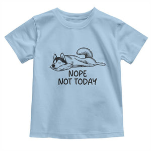 Nope Not Today Toddler T Shirt Funny Siberian Husky Lazy Mood TS12 Light Blue Print Your Wear