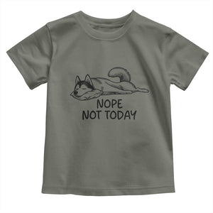 Nope Not Today Toddler T Shirt Funny Siberian Husky Lazy Mood TS12 Military Green Print Your Wear