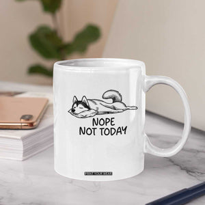 Nope Not Today Coffee Mug Funny Siberian Husky Lazy Mood TS12 Print Your Wear