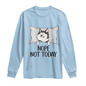 Lazy Siberian Husky Meme Long Sleeve Shirt Nope Not Today TS12 Light Blue Print Your Wear