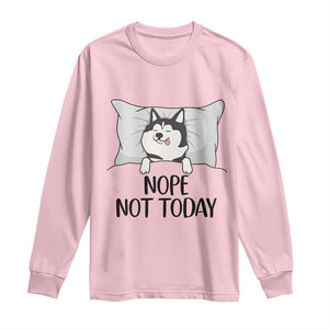 Lazy Siberian Husky Meme Long Sleeve Shirt Nope Not Today TS12 Light Pink Print Your Wear