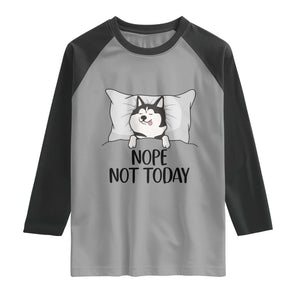Lazy Siberian Husky Meme Raglan Shirt Nope Not Today TS12 Sport Gray Black Print Your Wear