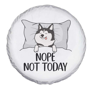 Lazy Siberian Husky Meme Spare Tire Cover Nope Not Today TS12 Print Your Wear