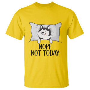 Lazy Siberian Husky Meme T Shirt Nope Not Today TS12 Daisy Print Your Wear