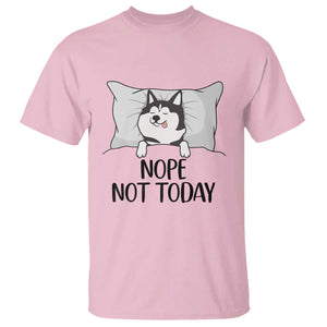 Lazy Siberian Husky Meme T Shirt Nope Not Today TS12 Light Pink Print Your Wear