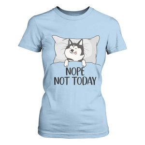 Lazy Siberian Husky Meme T Shirt For Women Nope Not Today TS12 Light Blue Print Your Wear