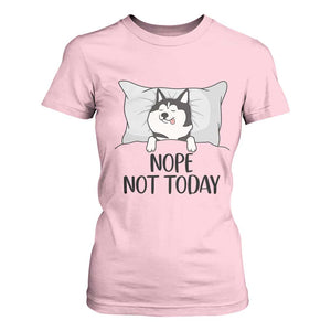 Lazy Siberian Husky Meme T Shirt For Women Nope Not Today TS12 Light Pink Print Your Wear