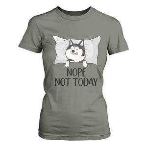 Lazy Siberian Husky Meme T Shirt For Women Nope Not Today TS12 Military Green Print Your Wear