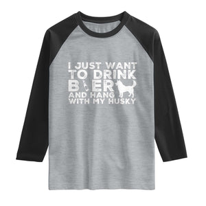 Drink Beer And Hang With My Husky Raglan Shirt Funny Dog Lover TS12 Heather Gray Black Print Your Wear