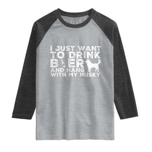 Drink Beer And Hang With My Husky Raglan Shirt Funny Dog Lover TS12 Heather Gray Heather Charcoal Print Your Wear