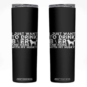 Drink Beer And Hang With My Husky Skinny Tumbler Funny Dog Lover TS12 Black Print Your Wear