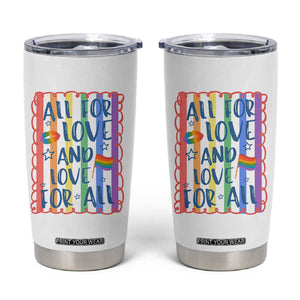All For Love And Love For All Tumbler Cup Pride Month LGBT Support TS12 White Print Your Wear