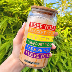 I See Accept Respect Support Admire Love You Glass Can LGBT Ally Pride Graphic