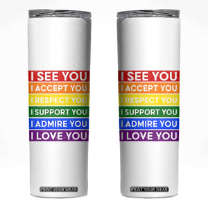 I See Accept Respect Support Admire Love You Skinny Tumbler LGBT Ally Pride Graphic TS12 White Print Your Wear