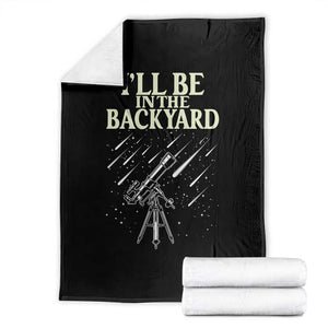 I'll Be In The Backyard Throw Blanket Funny Astronomy Stargazer
