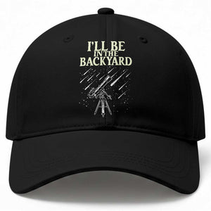I'll Be In The Backyard Baseball Cap Funny Astronomy Stargazer