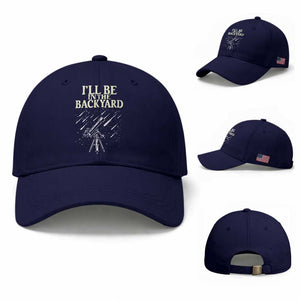 I'll Be In The Backyard Baseball Cap Funny Astronomy Stargazer