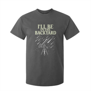 I'll Be In The Backyard T Shirt For Kid Funny Astronomy Stargazer