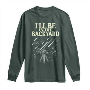 I'll Be In The Backyard Long Sleeve Shirt Funny Astronomy Stargazer