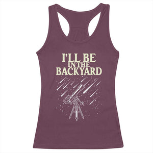 I'll Be In The Backyard Racerback Tank Top Funny Astronomy Stargazer