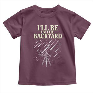 I'll Be In The Backyard Toddler T Shirt Funny Astronomy Stargazer