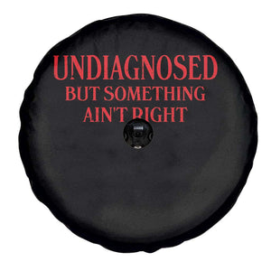 Funny Sarcastic Spare Tire Cover Undiagnosed But Something Aint Right TS12 Print Your Wear