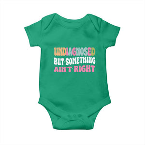 Funny Relatable Saying Baby Onesie Undiagnosed But Something Aint Right