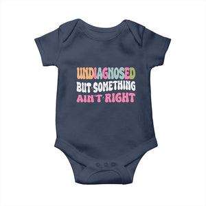 Funny Relatable Saying Baby Onesie Undiagnosed But Something Aint Right
