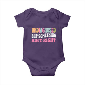 Funny Relatable Saying Baby Onesie Undiagnosed But Something Aint Right