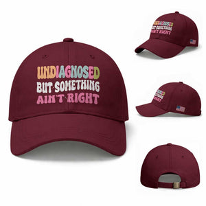 Funny Relatable Saying Baseball Cap Undiagnosed But Something Aint Right