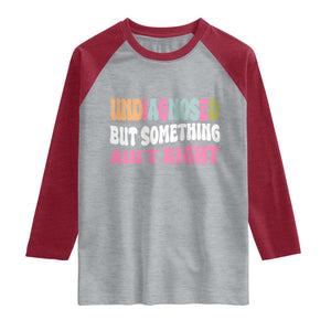 Funny Relatable Saying Raglan Shirt Undiagnosed But Something Aint Right TS12 Heather Gray Heather Red Print Your Wear
