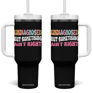 Funny Relatable Saying Tumbler With Handle Undiagnosed But Something Aint Right