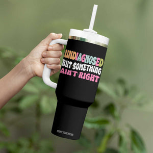 Funny Relatable Saying Tumbler With Handle Undiagnosed But Something Aint Right