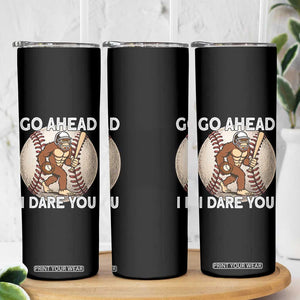 Funny Bigfoot Baseball Catcher Skinny Tumbler Go Ahead I Dare You Gift TS12 Print Your Wear