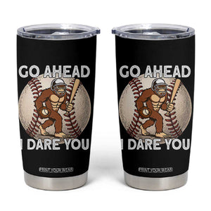 Funny Bigfoot Baseball Catcher Tumbler Cup Go Ahead I Dare You Gift TS12 Black Print Your Wear