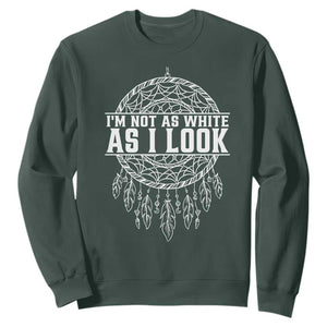 Im Not As White As I Look Sweatshirt Native Inspired Dreamcatcher