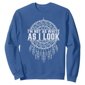 Im Not As White As I Look Sweatshirt Native Inspired Dreamcatcher