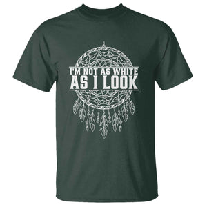 Im Not As White As I Look T Shirt Native Inspired Dreamcatcher