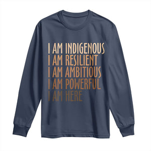 Indigenous Peoples Day Gifts Long Sleeve Shirt Resilient Ambitious Powerful Here