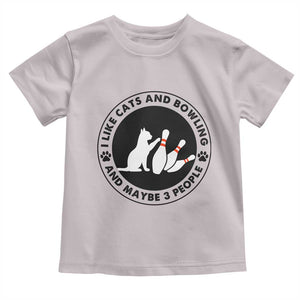 I Like Cats And Bowling And Maybe 3 People Toddler T Shirt Funny Cat Lovers TS12 Ice Gray Print Your Wear