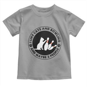 I Like Cats And Bowling And Maybe 3 People Toddler T Shirt Funny Cat Lovers TS12 Sport Gray Print Your Wear